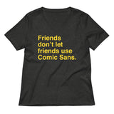 Friends Don't Let Friends Use Comic Sans Women's V-Neck Tee