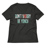 Don't Worry Be Yonce Women's V-Neck Tee