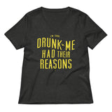 Drunk Me Had Their Reasons Women's V-Neck Tee