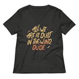 All We Are Is Dust In The Wind, Dude Women's V-Neck Tee