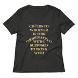 Cheers To Whoever Is This Moderation Women's V-Neck Tee