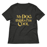 My Dog Thinks I'm Cool Women's V-Neck Tee