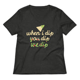 When I Dip You Dip We Dip Women's V-Neck Tee