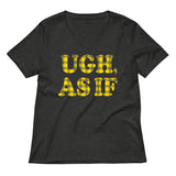 Ugh, As If Women's V-Neck Tee