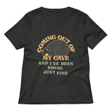 Coming Out Of My Cave And I've Been Doing Just Fine Women's V-Neck Tee