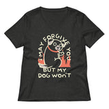 I May Forgive You But My Dog Won't Women's V-Neck Tee