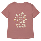 No, My Ducks Are Certainly Not In A Row Women's V-Neck Tee