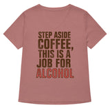 Step Aside Coffee, This Is A Job For Alcohol Women's V-Neck Tee