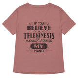 If You Believe In Telekinesis Please Raise My Hand Women's V-Neck Tee