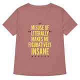 Misuse of Literally Makes Me Figuratively Insane Women's V-Neck Tee