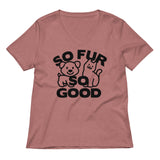 So Fur So Good Women's V-Neck Tee