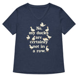 No, My Ducks Are Certainly Not In A Row Women's V-Neck Tee