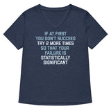 Try 2 More Times So That Your Failure Is Statistically Significant Women's V-Neck Tee