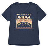 We'll Burn That Bridge When We Get To It Women's V-Neck Tee