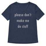 Please Don't Make Me Do Stuff Women's V-Neck Tee