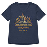 The Consequences Of My Own Actions Women's V-Neck Tee