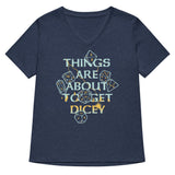 Things Are About To Get Dicey Women's V-Neck Tee