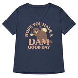 Hope You Have A Dam Good Day Women's V-Neck Tee