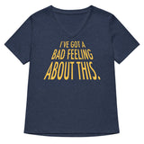 I've Got A Bad Feeling About This Women's V-Neck Tee