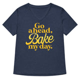 Go Ahead, Bake My Day Women's V-Neck Tee