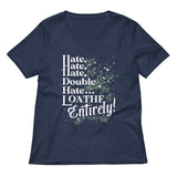 Hate, Hate, Hate, Double Hate. Loathe Entirely! Women's V-Neck Tee