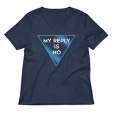 My Reply Is No Women's V-Neck Tee