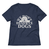 We Don't Deserve Dogs Women's V-Neck Tee