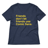 Friends Don't Let Friends Use Comic Sans Women's V-Neck Tee