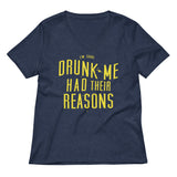 Drunk Me Had Their Reasons Women's V-Neck Tee