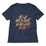 All We Are Is Dust In The Wind, Dude Women's V-Neck Tee
