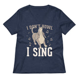I Don't Howl I Sing Women's V-Neck Tee