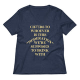 Cheers To Whoever Is This Moderation Women's V-Neck Tee