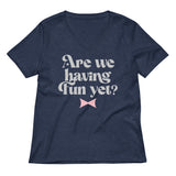 Are We Having Fun Yet? Women's V-Neck Tee