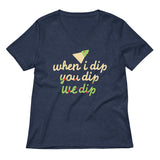 When I Dip You Dip We Dip Women's V-Neck Tee