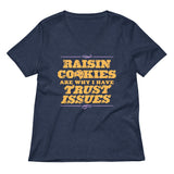 Raisin Cookies Are Why I Have Trust Issues Women's V-Neck Tee
