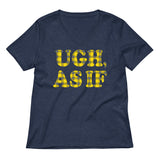 Ugh, As If Women's V-Neck Tee