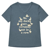 No, My Ducks Are Certainly Not In A Row Women's V-Neck Tee