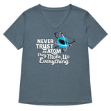 Never Trust An Atom, They Make Up Everything Women's V-Neck Tee