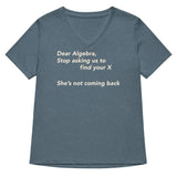 Dear Algebra, Stop Asking Us To Find Your X Women's V-Neck Tee