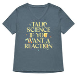 Talk Science If You Want A Reaction Women's V-Neck Tee