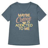 Maybe Coffee Is Addicted To Me Women's V-Neck Tee