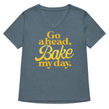Go Ahead, Bake My Day Women's V-Neck Tee