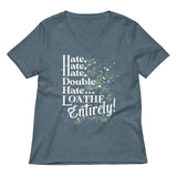 Hate, Hate, Hate, Double Hate. Loathe Entirely! Women's V-Neck Tee