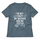 I'm Not Crazy. My Mother Had Me Tested. Women's V-Neck Tee