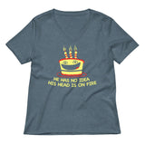 He Has No Idea His Head Is On Fire Women's V-Neck Tee