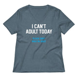 I Can't Adult Today Women's V-Neck Tee