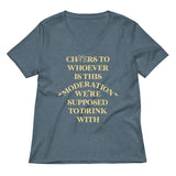 Cheers To Whoever Is This Moderation Women's V-Neck Tee