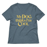 My Dog Thinks I'm Cool Women's V-Neck Tee
