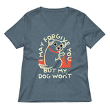 I May Forgive You But My Dog Won't Women's V-Neck Tee