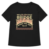 We'll Burn That Bridge When We Get To It Women's V-Neck Tee